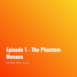 Episode 1 - The Phantom Menace